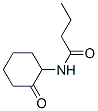 Butanamide,n-(2-oxocyclohexyl)-Structure,596104-58-4Structure Butanamide,n-(2-oxocyclohexyl)- Structure,596104-58-4Structure